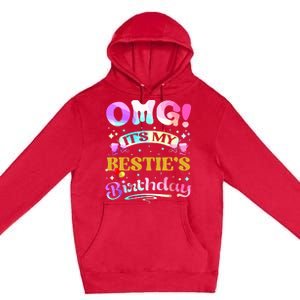 Omg Its My Besties Birthday Happy To Me You Best Friend Premium Pullover Hoodie