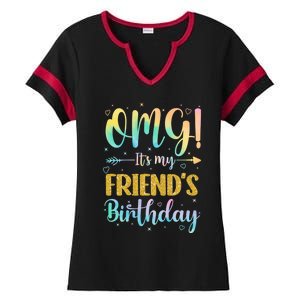 Omg ItS My FriendS Birthday Happy To Me You Sister Cousin Cute Gift Ladies Halftime Notch Neck Tee