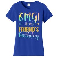 Omg ItS My FriendS Birthday Happy To Me You Sister Cousin Cute Gift Women's T-Shirt