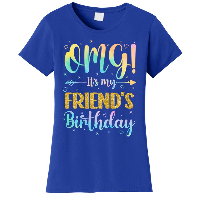 Omg ItS My FriendS Birthday Happy To Me You Sister Cousin Cute Gift Women's T-Shirt