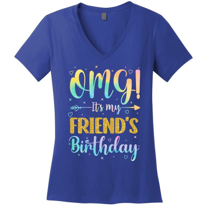 Omg ItS My FriendS Birthday Happy To Me You Sister Cousin Cute Gift Women's V-Neck T-Shirt