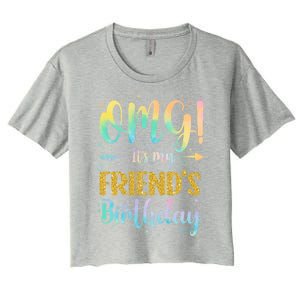 Omg ItS My FriendS Birthday Happy To Me You Sister Cousin Cute Gift Women's Crop Top Tee