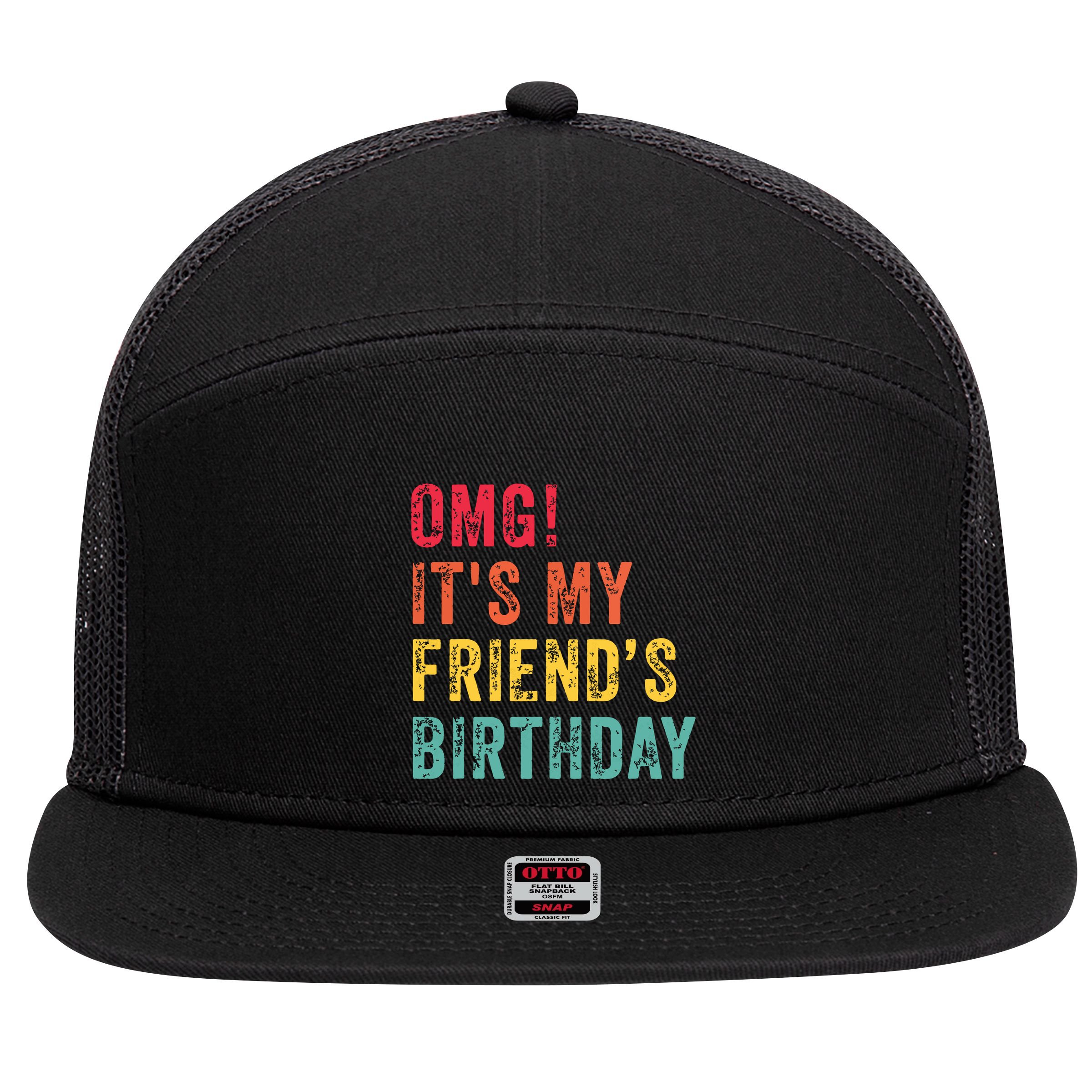 Omg Its My Friends Birthday Funny Friend Birthday Retro 7 Panel Mesh Trucker Snapback Hat