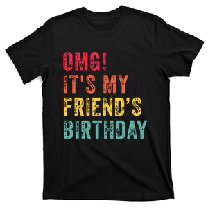 Omg Its My Friends Birthday Funny Friend Birthday Retro T-Shirt