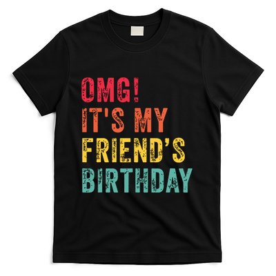 Omg Its My Friends Birthday Funny Friend Birthday Retro T-Shirt