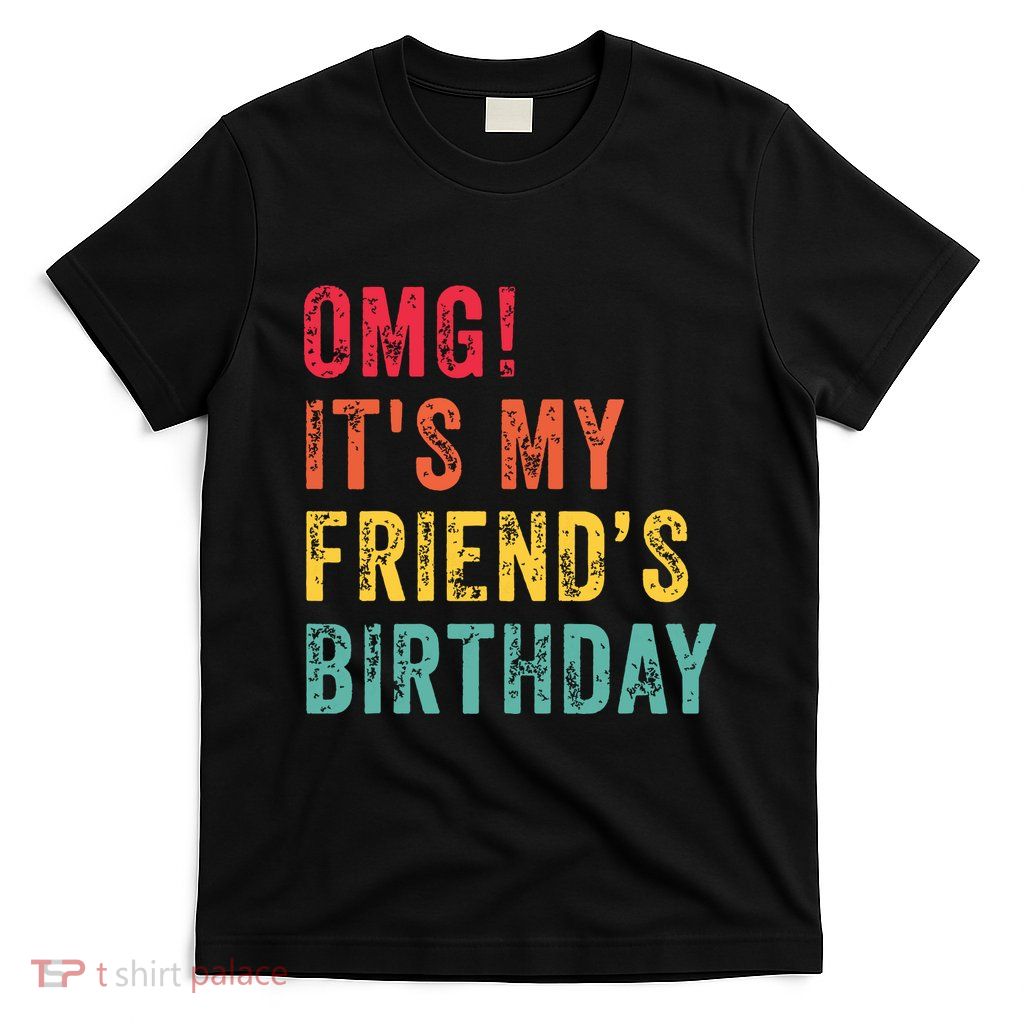 Omg Its My Friends Birthday Funny Friend Birthday Retro T-Shirt