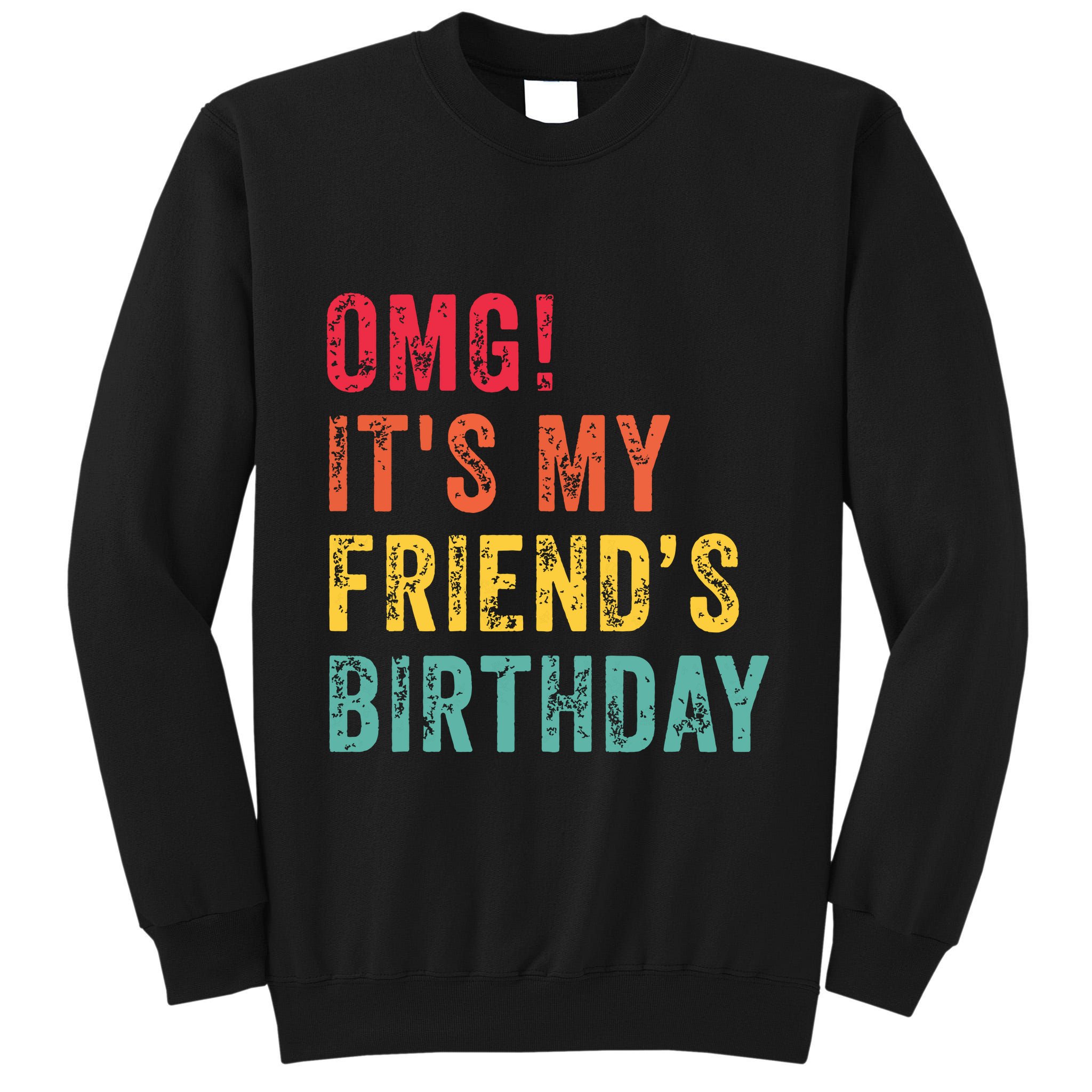 Omg Its My Friends Birthday Funny Friend Birthday Retro Tall Sweatshirt