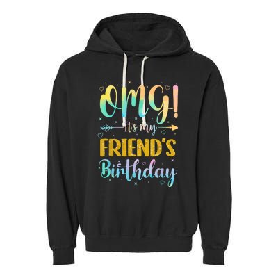 Omg Its My Friends Birthday Happy To Me You Sister Cousin Garment-Dyed Fleece Hoodie