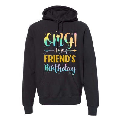 Omg Its My Friends Birthday Happy To Me You Sister Cousin Premium Hoodie