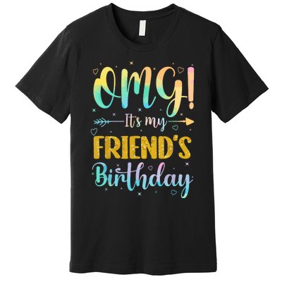 Omg Its My Friends Birthday Happy To Me You Sister Cousin Premium T-Shirt