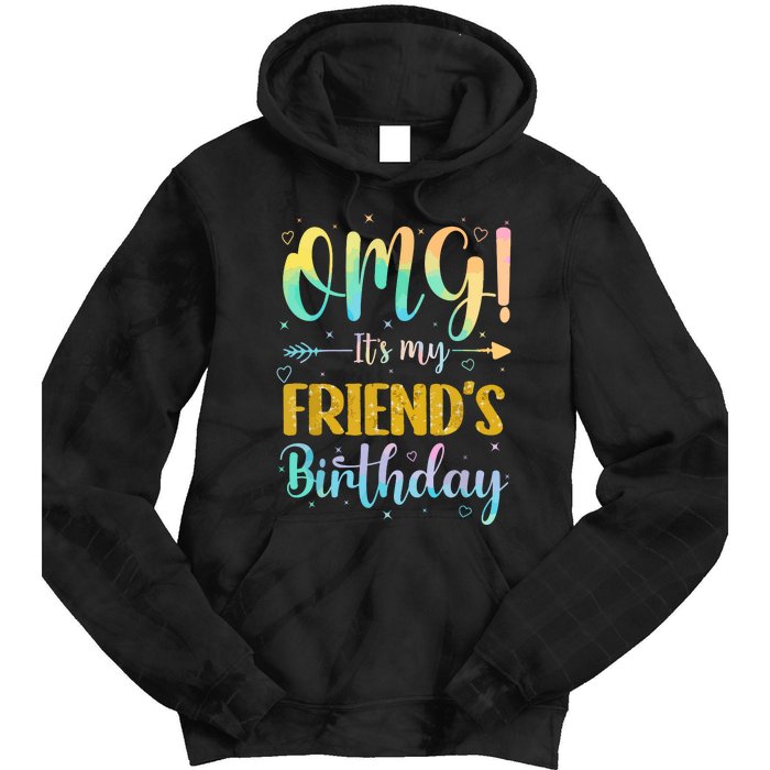 Omg Its My Friends Birthday Happy To Me You Sister Cousin Tie Dye Hoodie