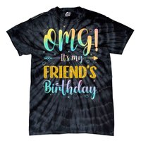 Omg Its My Friends Birthday Happy To Me You Sister Cousin Tie-Dye T-Shirt