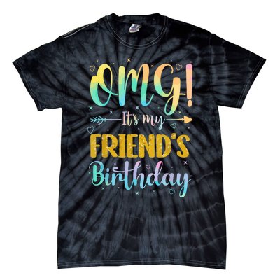 Omg Its My Friends Birthday Happy To Me You Sister Cousin Tie-Dye T-Shirt