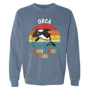 Orca Is My Spirit Animal Funny Orca Lover Garment-Dyed Sweatshirt