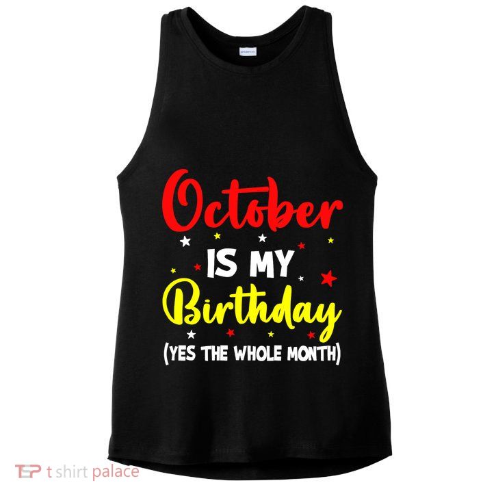 October Is My Birthday The Whole Month October Birthday Ladies PosiCharge Tri-Blend Wicking Tank