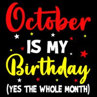 October Is My Birthday The Whole Month October Birthday Drawstring Bag