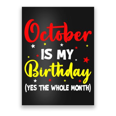 October Is My Birthday The Whole Month October Birthday Poster