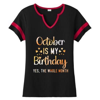 October Is My Birthday Yes The Whole Month Birthday Ladies Halftime Notch Neck Tee