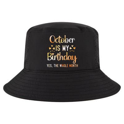 October Is My Birthday Yes The Whole Month Birthday Cool Comfort Performance Bucket Hat