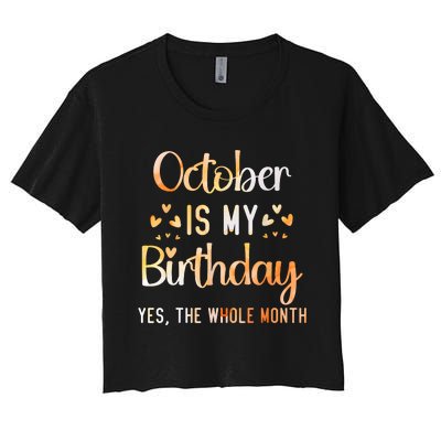 October Is My Birthday Yes The Whole Month Birthday Women's Crop Top Tee