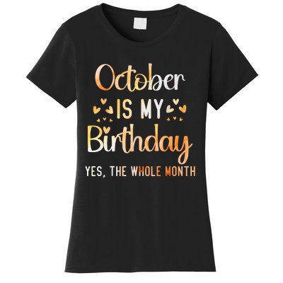 October Is My Birthday Yes The Whole Month Birthday Women's T-Shirt