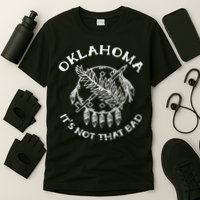 Oklahoma Its Not That Bad Funny State T-Shirt