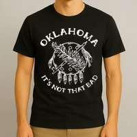 Oklahoma Its Not That Bad Funny State T-Shirt