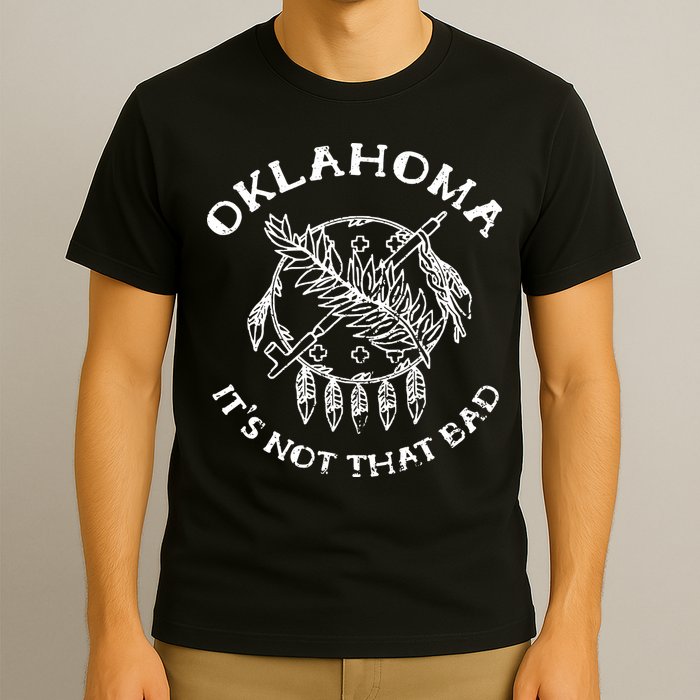 Oklahoma Its Not That Bad Funny State T-Shirt