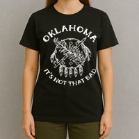 Oklahoma Its Not That Bad Funny State T-Shirt