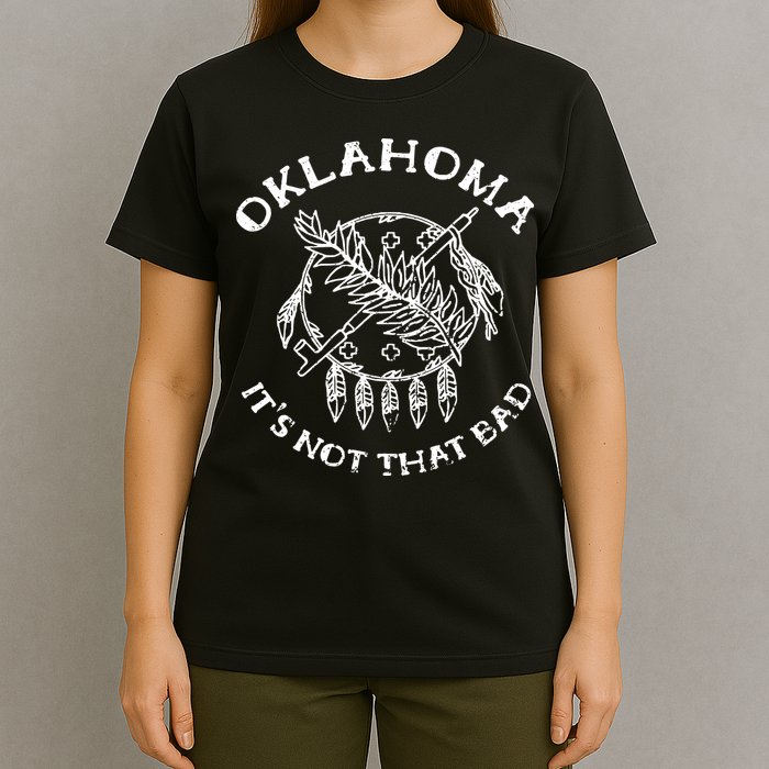 Oklahoma Its Not That Bad Funny State T-Shirt