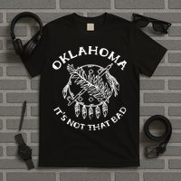 Oklahoma Its Not That Bad Funny State T-Shirt