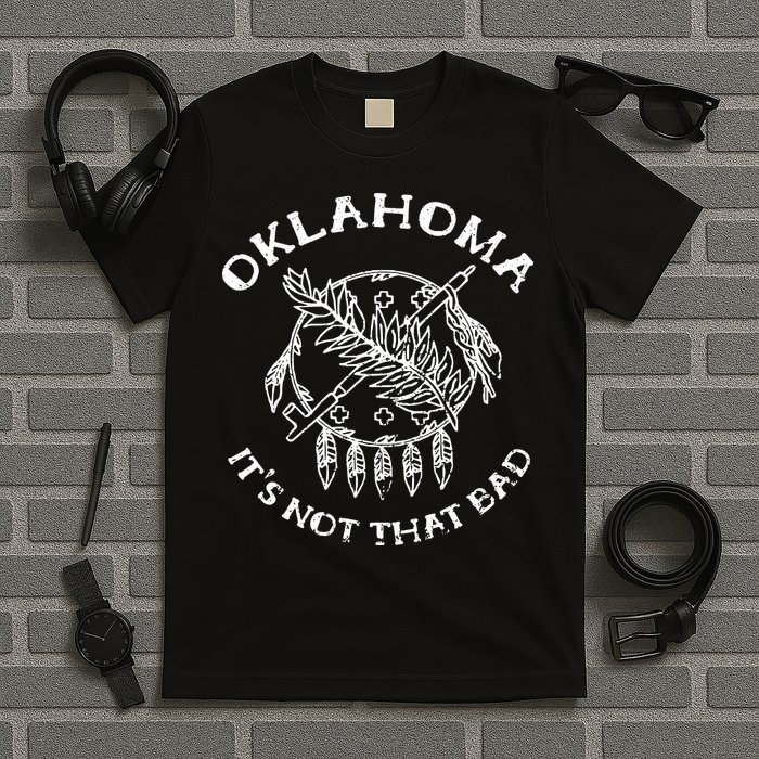Oklahoma Its Not That Bad Funny State T-Shirt