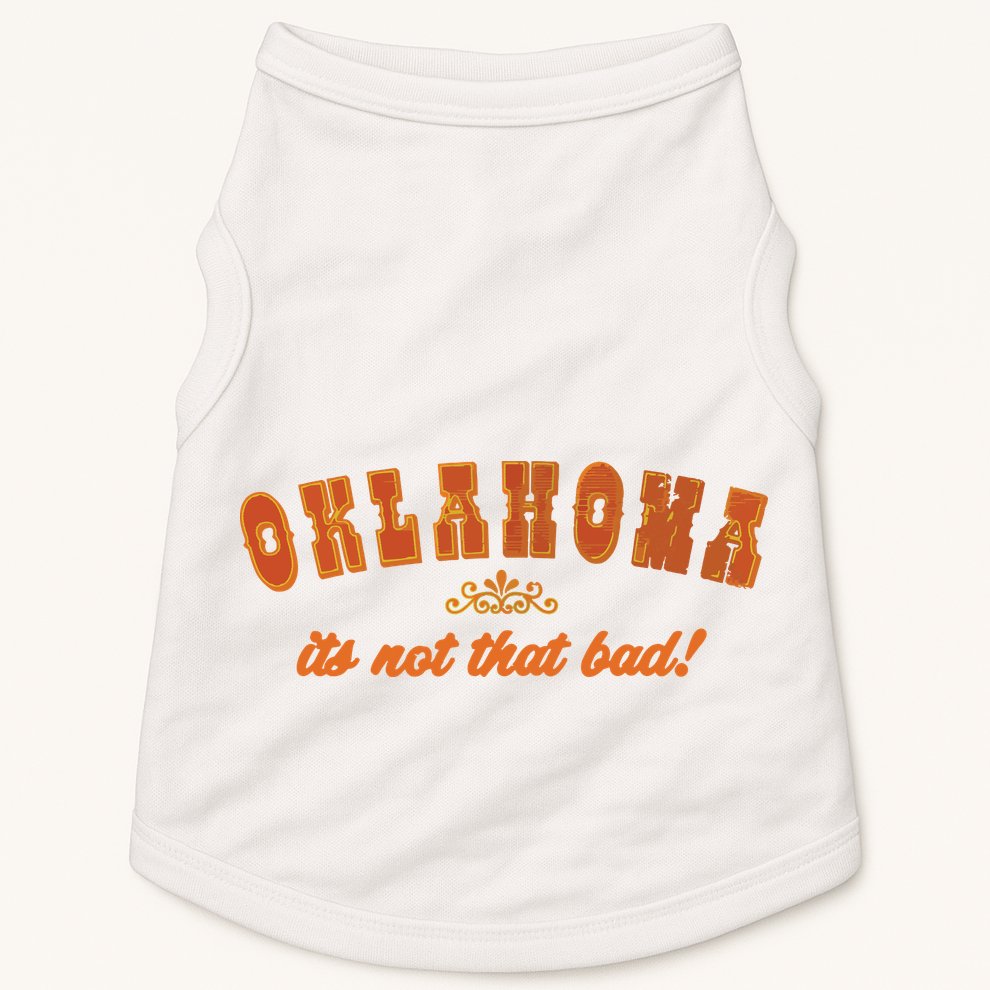 Oklahoma Its Not That Bad Vintage Funny State Doggie Tank