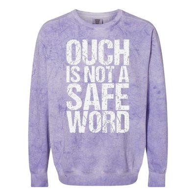 Ouch Is Not A Safe Word Colorblast Crewneck Sweatshirt