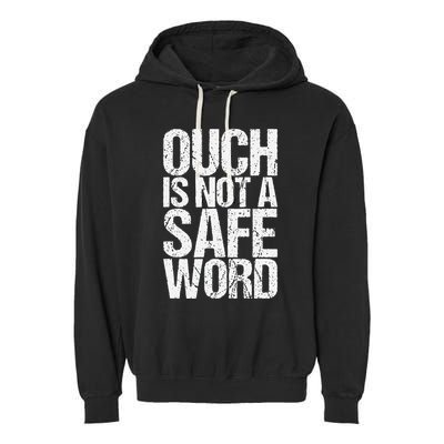 Ouch Is Not A Safe Word Garment-Dyed Fleece Hoodie