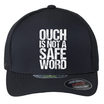 Ouch Is Not A Safe Word Flexfit Unipanel Trucker Cap