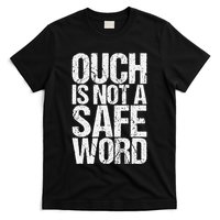 Ouch Is Not A Safe Word T-Shirt