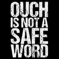 Ouch Is Not A Safe Word T-Shirt