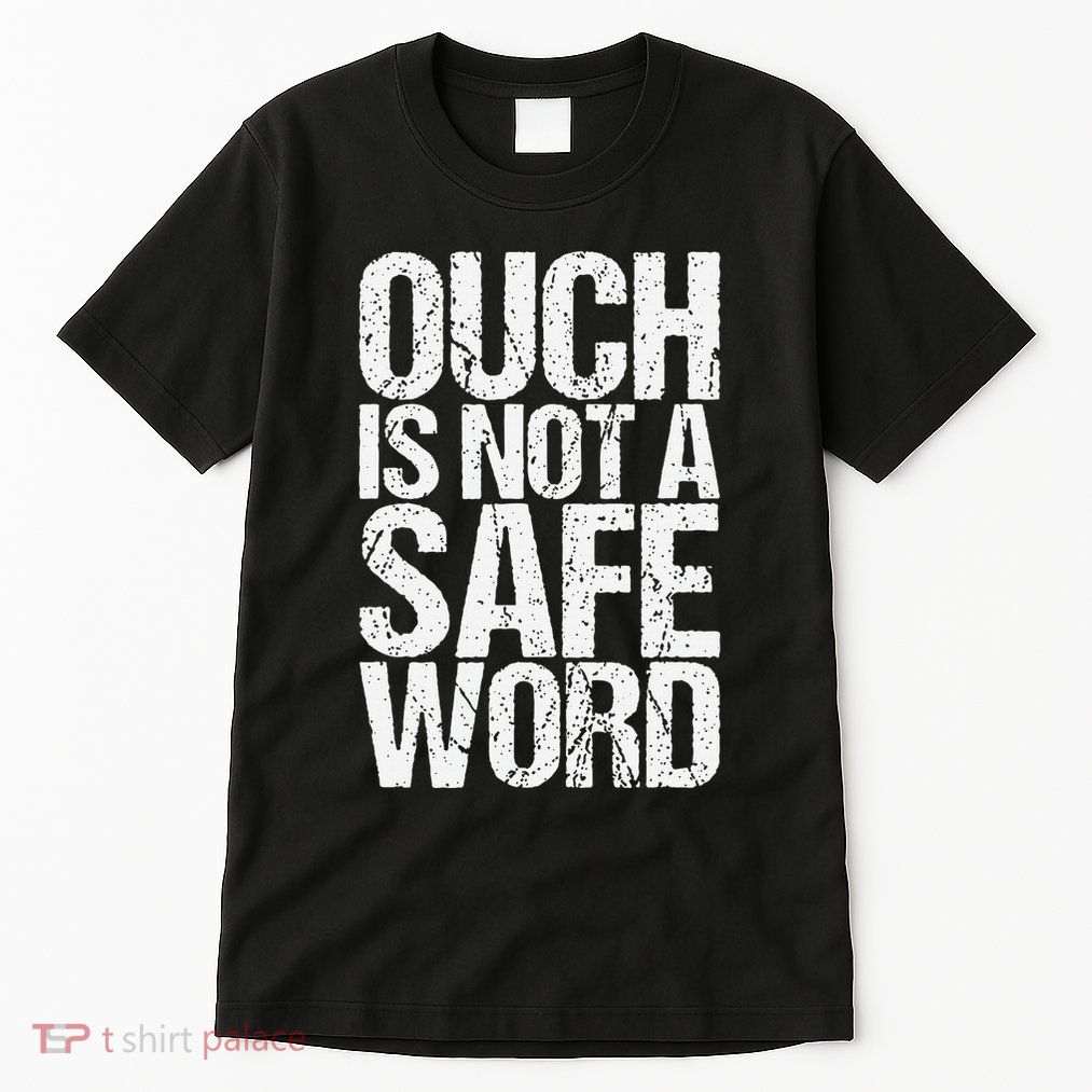Ouch Is Not A Safe Word Tall T-Shirt