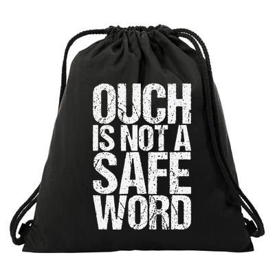 Ouch Is Not A Safe Word Drawstring Bag