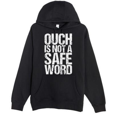 Ouch Is Not A Safe Word Premium Pullover Hoodie