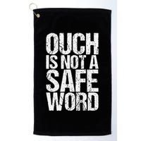 Ouch Is Not A Safe Word Golf Towel