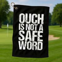 Ouch Is Not A Safe Word Golf Towel