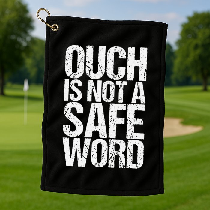 Ouch Is Not A Safe Word Golf Towel