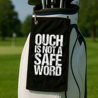 Ouch Is Not A Safe Word Golf Towel