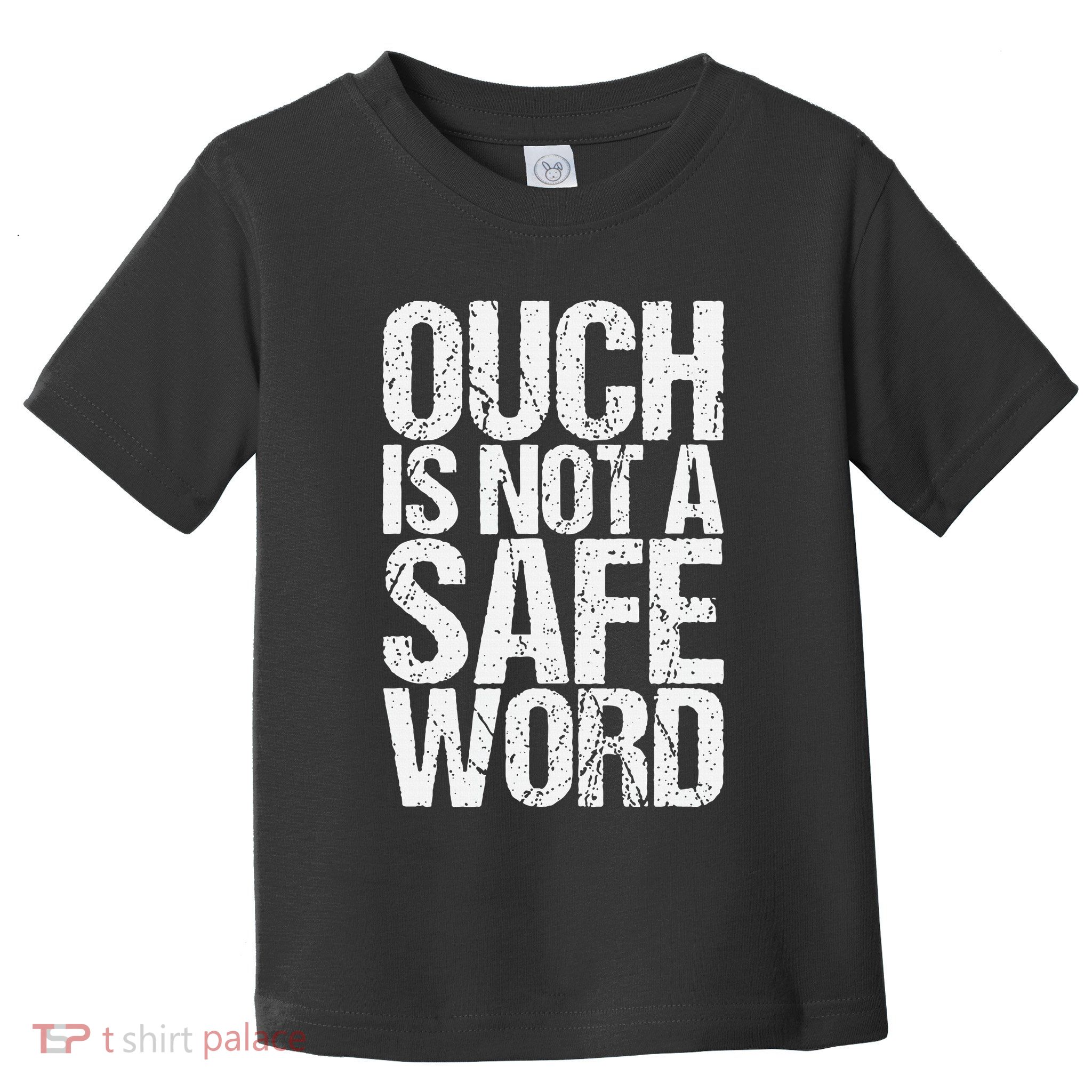 Ouch Is Not A Safe Word Toddler T-Shirt