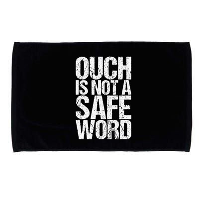 Ouch Is Not A Safe Word Microfiber Hand Towel