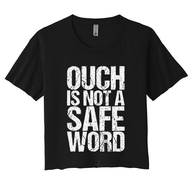 Ouch Is Not A Safe Word Crop Top