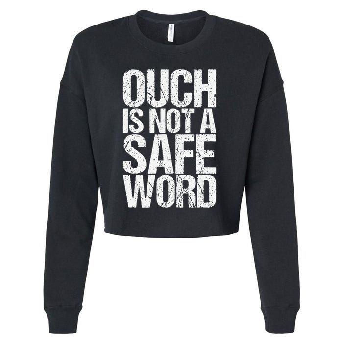 Ouch Is Not A Safe Word Cropped Pullover Crew