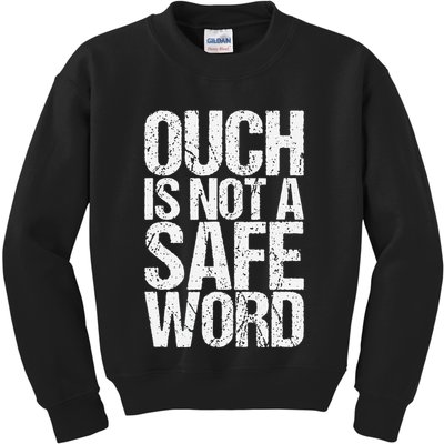 Ouch Is Not A Safe Word Kids Sweatshirt